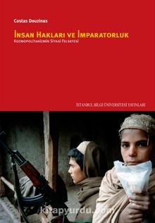 İnsan Hakları ve İmparatorluk: Kozmopolitanizmin Siyasi Felsefesi - Costas Douzinas