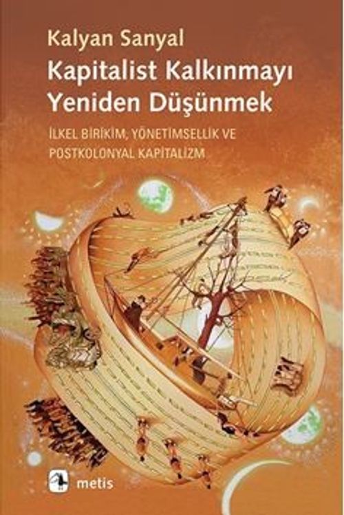 Kapitalist Kalkınmayı Yeniden Düşünmek & İlkel Birikim, Yönetimsellik ve Postkolonyal Kapitalizm
