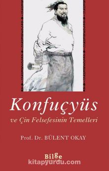 Konfuçyüs ve Çin Felsefesinin Temelleri - Bülent Okay