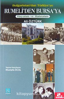 Hayatım ve Hatıratım: Bulgaristan'dan Türkiye'ye Rumeli'den Bursa'ya - Ali Öztürk