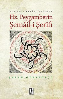 Kur'an-ı Kerim Işığında Hz. Peygamberin Şemail-i Şerifi - Şaban Özkavukçu