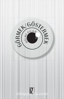 Görmek / Göstermek - Hilmi Uçan