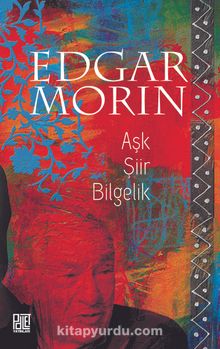 Aşk Şiir Bilgelik - Edgar Morin