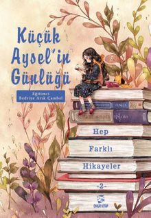Küçük Aysel'in Günlüğü 2 & Hep Farklı Hikayeler