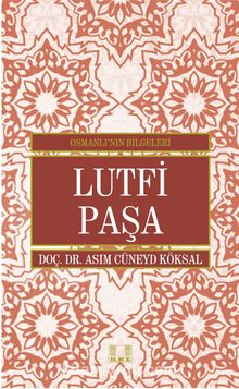 Lütfi Paşa / Osmanlı'nın Bilgeleri - Asım Cüneyd Köksal
