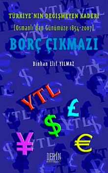 Borç Çıkmazı & Türkiye'nin Değişmeyen Kaderi (Osmanlı'dan Günümüze 1854-2007)