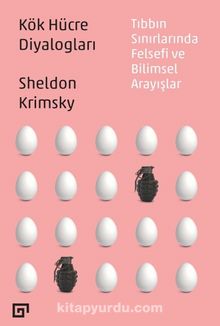 Kök Hücre Diyalogları & Tıbbın Sınırlarında Felsefi ve Bilimsel Arayışlar - Sheldon Krimsky