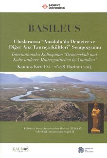 Basileus & Uluslararası Anadolu'da Demeter ve Diğer Ana Tanrıça Kültleri Sempozyumu