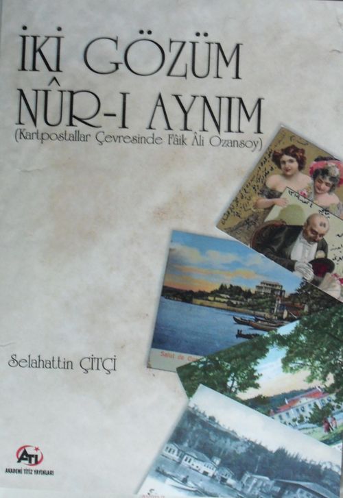 İki Gözüm Nur-ı Aynım & Kartpostallar Çevresinde Faik Ali, Ozansoy