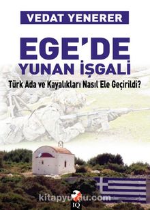 Ege'de Yunan İşgali & Türk Ada ve Kayalıkları Nasıl Ele Geçirildi?
