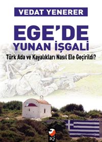 Ege'de Yunan İşgali & Türk Ada ve Kayalıkları Nasıl Ele Geçirildi?