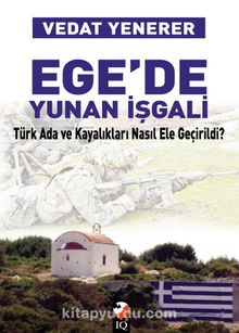 Ege'de Yunan İşgali & Türk Ada ve Kayalıkları Nasıl Ele Geçirildi? - Vedat Yenerer