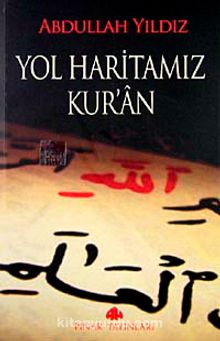 Yol Haritamız Kur'an - Abdullah Yıldız