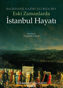 Eski Zamanlarda İstanbul Hayatı - Bilinmeyen Yazar