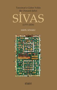 Tanzimat'a Giden Yolda Bir Osmanlı Şehri Sivas