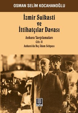 İzmir Suikasti ve  İttihatçılar Davası (Cilt 2) & Ankara Yargılamaları Ankara’da Beş İdam Sehpası
