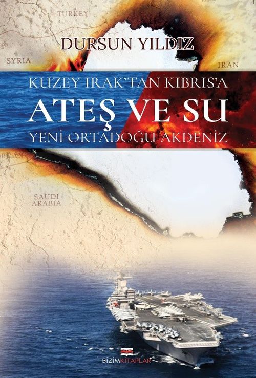 Kuzey Irak'tan Kıbrıs'a Ateş ve Su & Yeni Ortadoğu Akdeniz