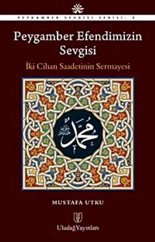 Peygamber Efendimizin Sevgisi & İki Cihan Saadetinin Sermayesi