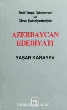 Belli Başlı Dönemleri Ve  Zirve Şahsiyetleriyle Azerbaycan Edebiyatı