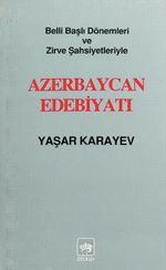 Belli Başlı Dönemleri Ve  Zirve Şahsiyetleriyle Azerbaycan Edebiyatı