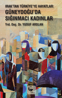 Irak'tan Türkiye'ye Hayatlar & Güneydoğu'da Sığınmacı Kadınlar