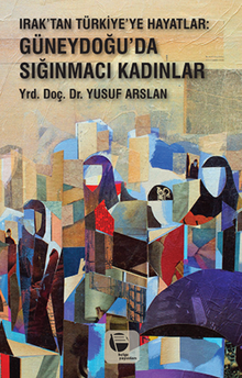 Irak'tan Türkiye'ye Hayatlar & Güneydoğu'da Sığınmacı Kadınlar