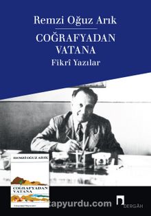 Coğrafyadan Vatana & Fikri Yazılar - Remzi Oğuz Arık