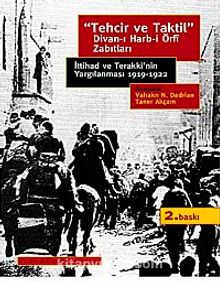 Tehcir ve Taktil Divan-ı Harb-i Örfi Zabıtları & İttihad ve Terakki'nin Yargılanması 1919-1922