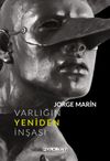 Varlığın Yeniden İnşası & Ya Da Jorge Marin&rsquo;in Heykelleri