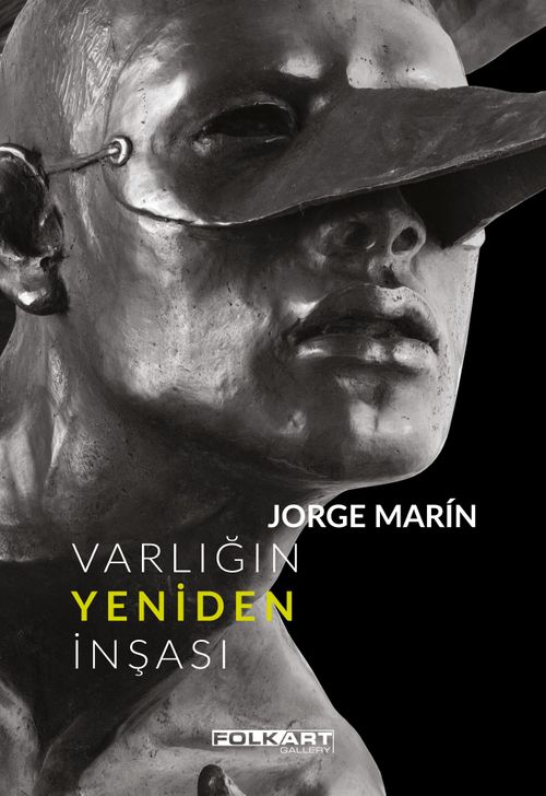 Varlığın Yeniden İnşası & Ya Da Jorge Marin'in Heykelleri