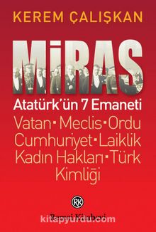 Miras: Atatürk’ün 7 Emaneti & Vatan - Meclis - Ordu - Cumhuriyet - Laiklik - Kadın Hakları - Türk Kimliği - Kerem Çalışkan