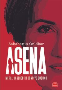Asena & Meral Akşener’in Dünü ve Bugünü