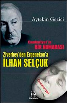 Cumhuriyetin Bir Numarası Ziverbey'den Ergenekon'a İlhan Selçuk
