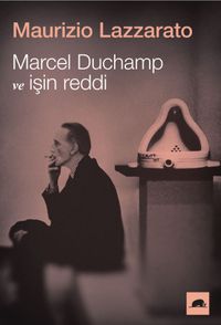 Marcel Duchamp ve İşin Reddi