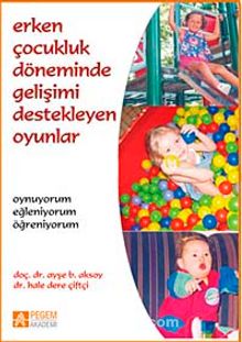 Erken Çocukluk Döneminde Gelişimi Destekleyen Oyunlar - Ayşe B. Aksoy