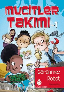 Mucitler Takımı 1 / Görünmez Robot - Melinda Metz
