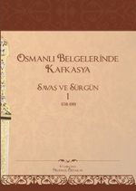 Osmanlı Belgelerinde Kafkasya 1 & Savaş ve Sürgün (1781-1919)