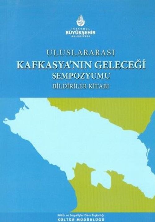 Uluslararası Kafkasya'nın Geleceği Sempozyumu Bildiriler Kitabı