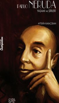 Pablo Neruda Yaşamı ve Şiirleri