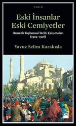 Eski İnsanlar Eski Cemiyetler & Osmanlı Toplumsal Tarihi Çalışmaları (1904-1926)