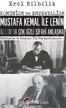Komünizm ve Emperyalizm & Mustafa Kemal İle Lenin Arasında Çok Gizli Şifahi Antlaşma - Erol Bilbilik