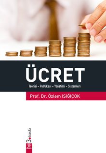 Ücret & Teorisi - Politikası - Yönetimi - Sistemleri - Yard. Doç. Dr. Özlem Işığıçok