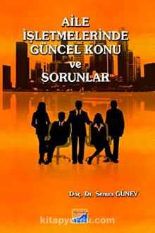 Aile İşletmelerinde Güncel Konu ve Sorunlar - Doç. Dr. Semra Güney