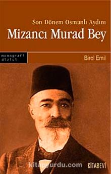 Son Dönem Osmanlı Aydını Mizancı Murad Bey - Birol Emil