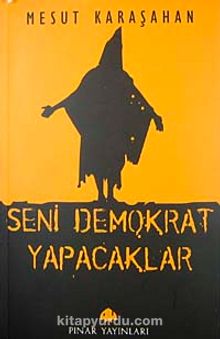 Seni Demokrat Yapacaklar - Mesut Karaşahan