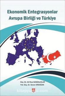 Ekonomik Entegrasyonlar Avrupa Birliği ve Türkiye - Ali Rıza Sandalcılar