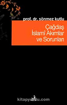 Çağdaş İslami Akımlar ve Sorunları - Sönmez Kutlu