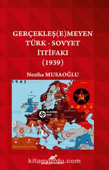 Gerçekleşemeyen Türk - Sovyet İttifakı (1939)