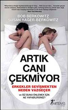 Artık Canı Çekmiyor & Erkekler Sevişmekten Neden Vazgeçer ve Siz Bunu Önlemek İçin ne Yapabilirsiniz