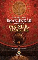 Kur'an'a Göre  İman-İnkar Temelinde Yakınlık ve Uzaklık